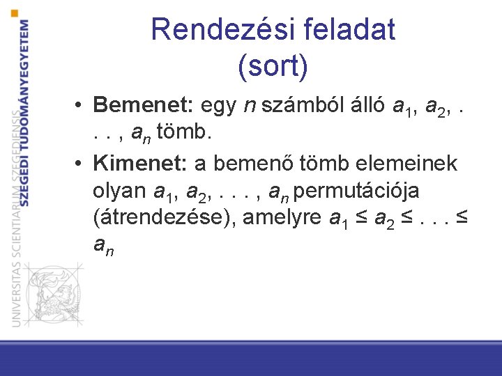Rendezési feladat (sort) • Bemenet: egy n számból álló a 1, a 2, .