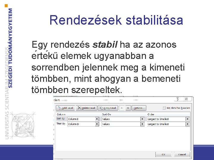 Rendezések stabilitása Egy rendezés stabil ha az azonos e rte kű elemek ugyanabban a