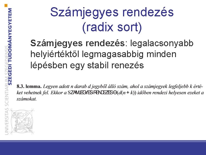 Számjegyes rendezés (radix sort) Számjegyes rendezés: legalacsonyabb helyiértéktől legmagasabbig minden lépésben egy stabil renezés