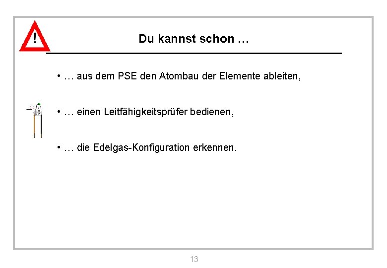 Du kannst schon … • … aus dem PSE den Atombau der Elemente ableiten,