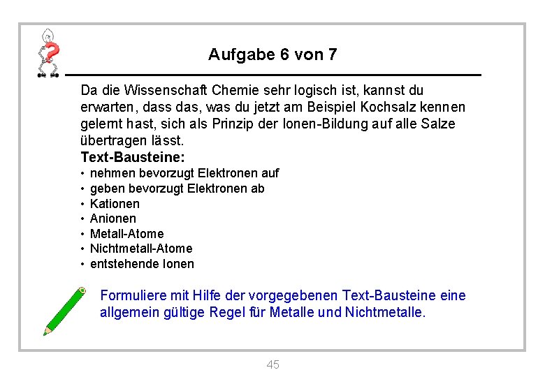 Aufgabe 6 von 7 Da die Wissenschaft Chemie sehr logisch ist, kannst du erwarten,