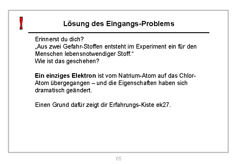 Lösung des Eingangs-Problems Erinnerst du dich? „Aus zwei Gefahr-Stoffen entsteht im Experiment ein für