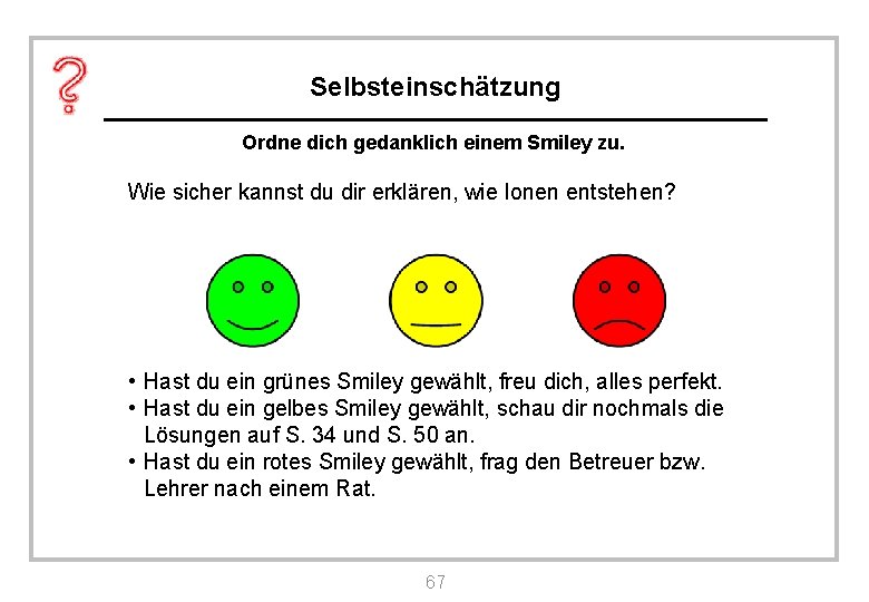 Selbsteinschätzung Ordne dich gedanklich einem Smiley zu. Wie sicher kannst du dir erklären, wie