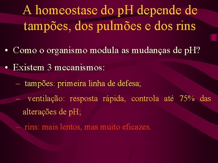 A homeostase do p. H depende de tampões, dos pulmões e dos rins •