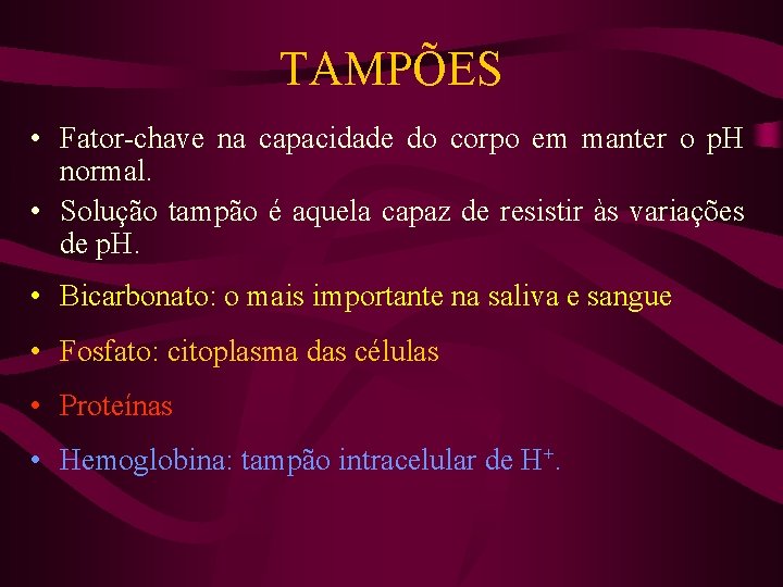 TAMPÕES • Fator-chave na capacidade do corpo em manter o p. H normal. •