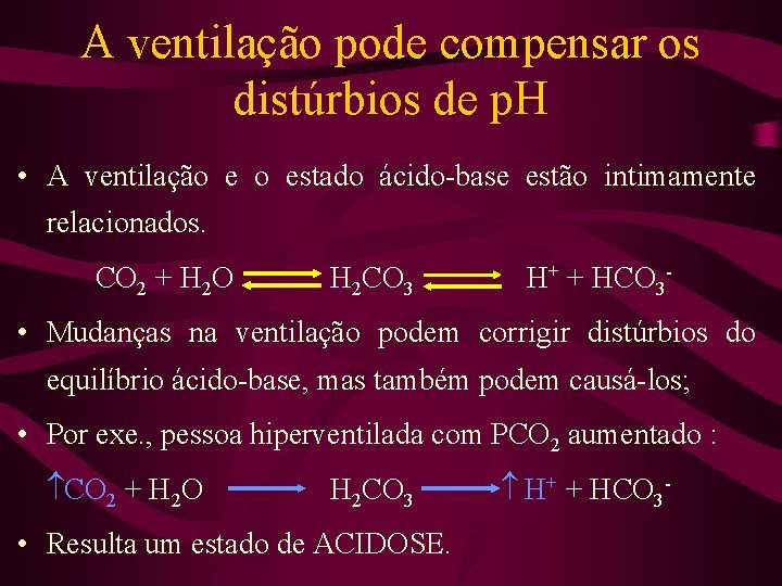 A ventilação pode compensar os distúrbios de p. H • A ventilação e o