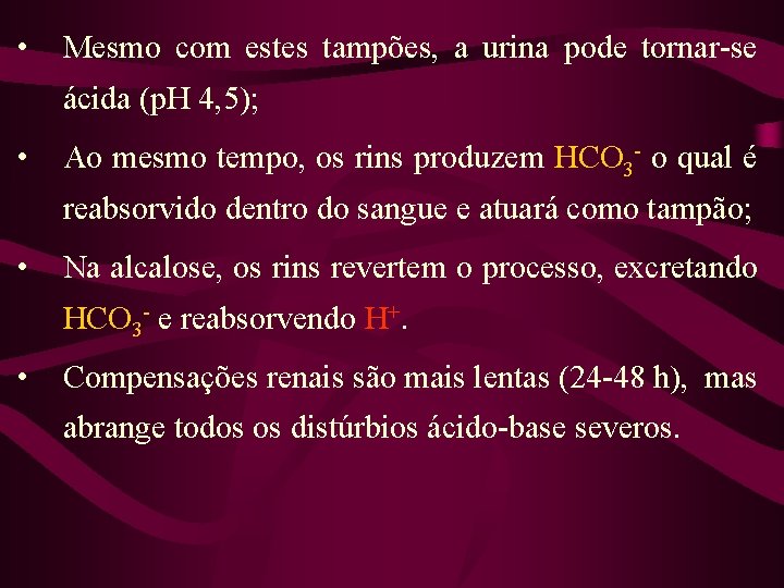  • Mesmo com estes tampões, a urina pode tornar-se ácida (p. H 4,