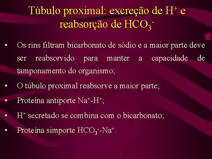 Túbulo proximal: excreção de H+ e reabsorção de HCO 3 • Os rins filtram