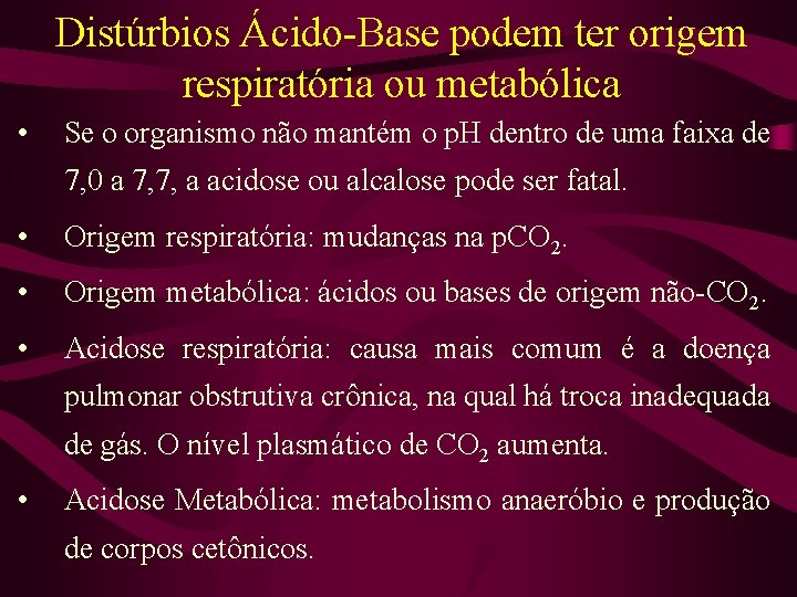 Distúrbios Ácido-Base podem ter origem respiratória ou metabólica • Se o organismo não mantém