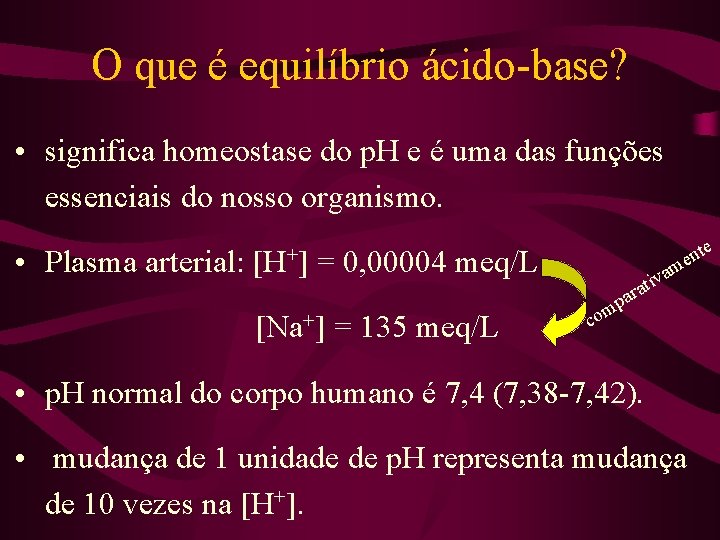 O que é equilíbrio ácido-base? • significa homeostase do p. H e é uma