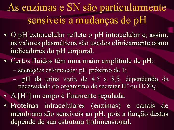 As enzimas e SN são particularmente sensíveis a mudanças de p. H • O