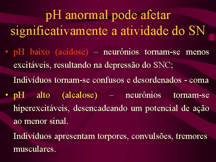 p. H anormal pode afetar significativamente a atividade do SN • p. H baixo