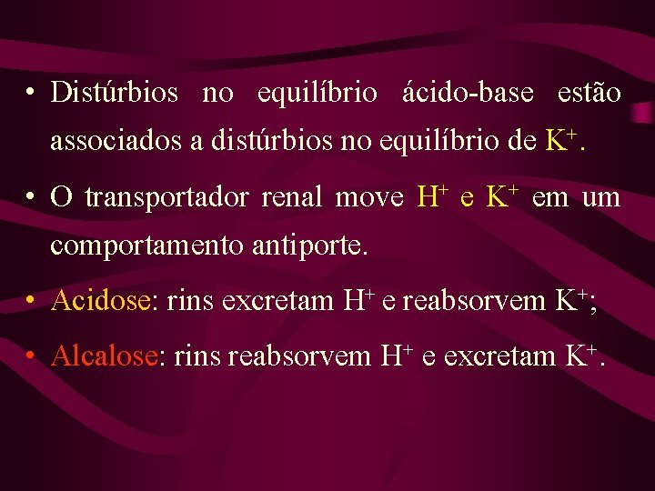  • Distúrbios no equilíbrio ácido-base estão associados a distúrbios no equilíbrio de K+.