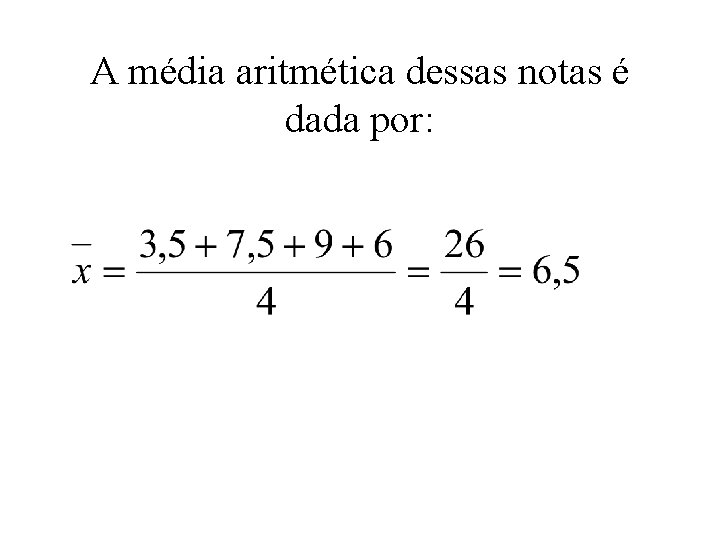 A média aritmética dessas notas é dada por: 