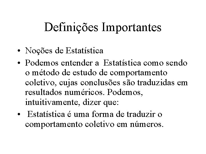 Definições Importantes • Noções de Estatística • Podemos entender a Estatística como sendo o