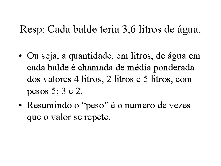 Resp: Cada balde teria 3, 6 litros de água. • Ou seja, a quantidade,