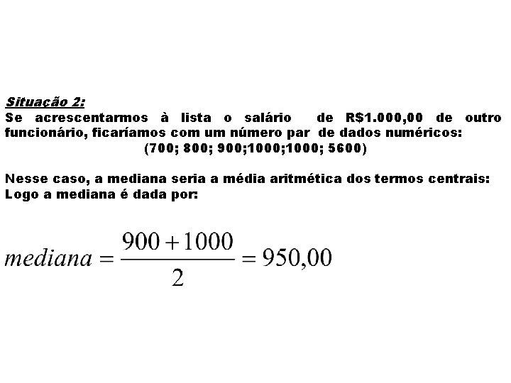 Situação 2: Se acrescentarmos à lista o salário de R$1. 000, 00 de outro