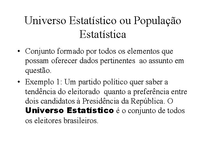 Universo Estatístico ou População Estatística • Conjunto formado por todos os elementos que possam