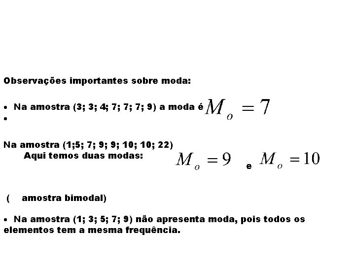 Observações importantes sobre moda: · Na amostra (3; 3; 4; 7; 7; 7; 9)