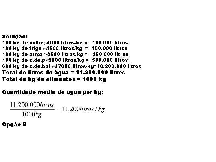 Solução: 100 100 600 kg kg kg de de de milho 1000 litros/kg =