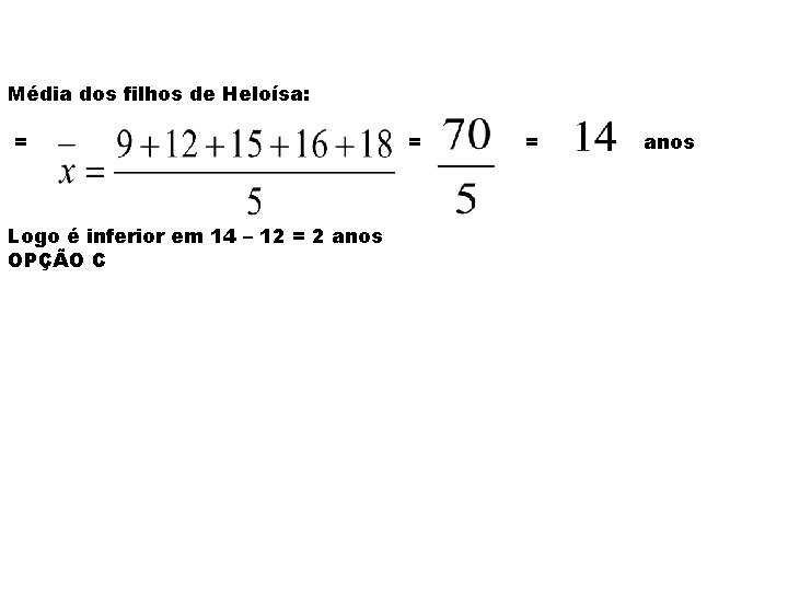 Média dos filhos de Heloísa: = Logo é inferior em 14 – 12 =