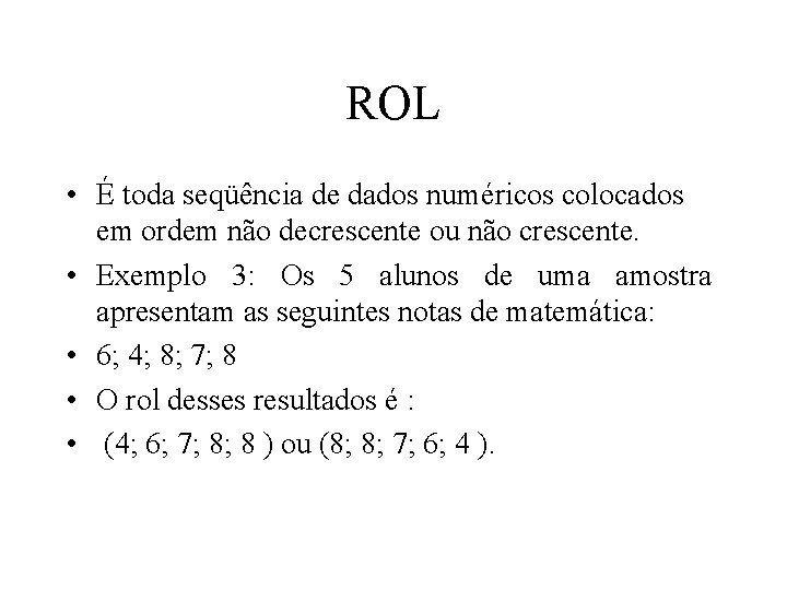 ROL • É toda seqüência de dados numéricos colocados em ordem não decrescente ou