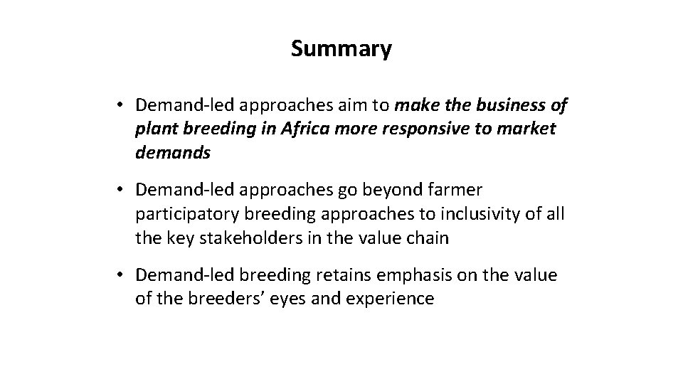 Summary • Demand-led approaches aim to make the business of plant breeding in Africa