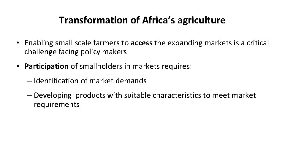 Transformation of Africa’s agriculture • Enabling small scale farmers to access the expanding markets