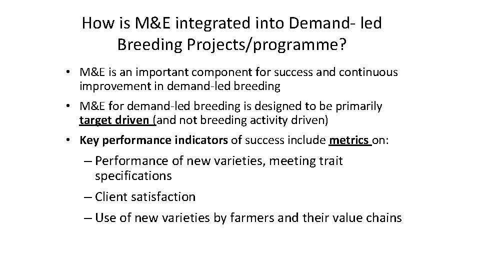 How is M&E integrated into Demand- led Breeding Projects/programme? • M&E is an important