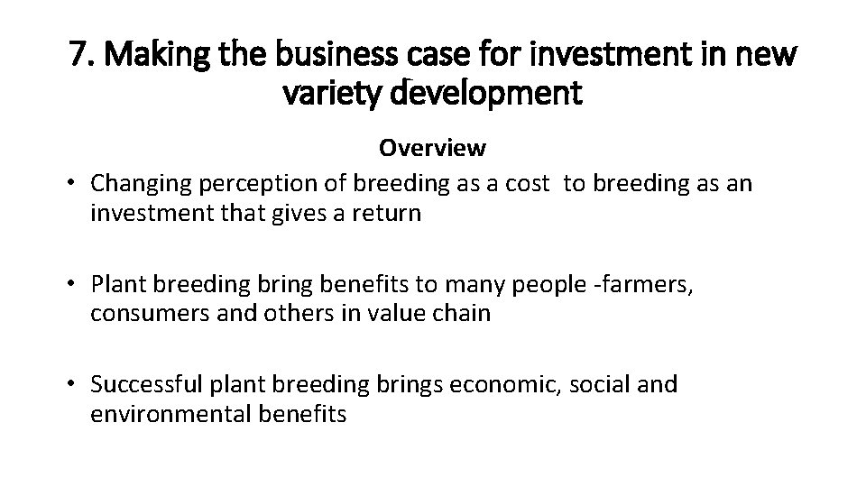 7. Making the business case for investment in new variety development Overview • Changing