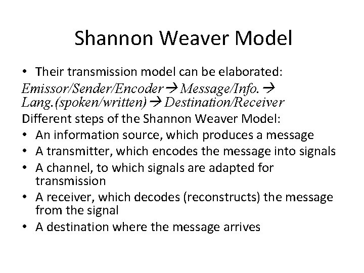 Shannon Weaver Model • Their transmission model can be elaborated: Emissor/Sender/Encoder Message/Info. Lang. (spoken/written)