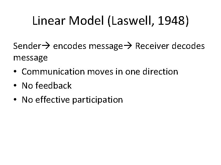 Linear Model (Laswell, 1948) Sender encodes message Receiver decodes message • Communication moves in