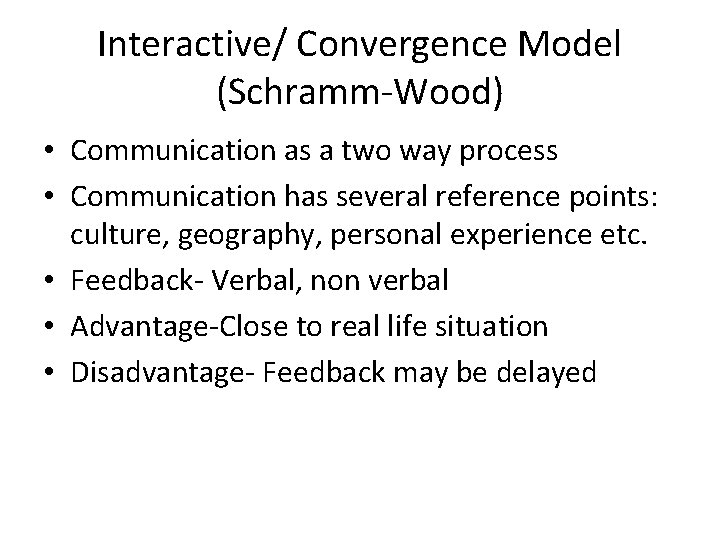 Interactive/ Convergence Model (Schramm-Wood) • Communication as a two way process • Communication has Interactive/ Convergence Model (Schramm-Wood) • Communication as a two way process • Communication has