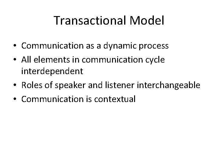 Transactional Model • Communication as a dynamic process • All elements in communication cycle Transactional Model • Communication as a dynamic process • All elements in communication cycle