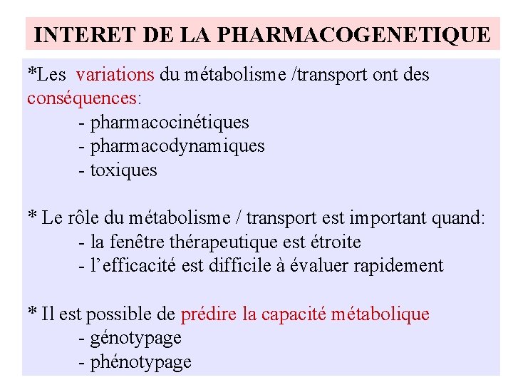 INTERET DE LA PHARMACOGENETIQUE *Les variations du métabolisme /transport ont des conséquences: - pharmacocinétiques