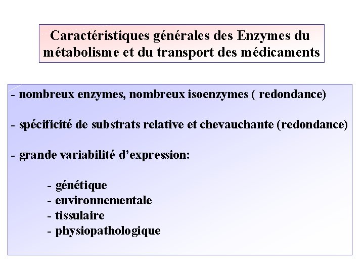 Caractéristiques générales des Enzymes du métabolisme et du transport des médicaments - nombreux enzymes,