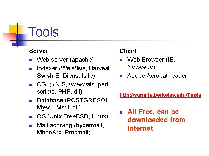 Tools Server n Web server (apache) n Indexer (Wais/Isis, Harvest, Swish-E, Dienst, Isite) n