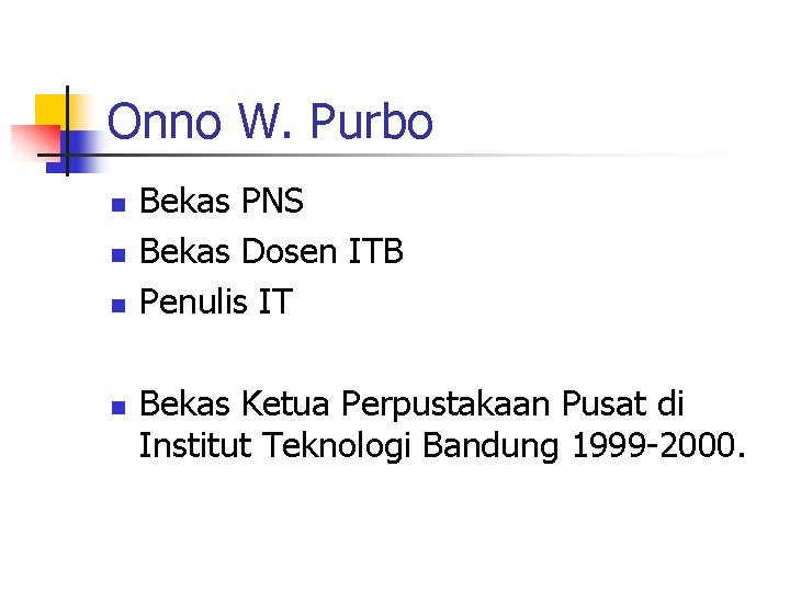 Onno W. Purbo n n Bekas PNS Bekas Dosen ITB Penulis IT Bekas Ketua