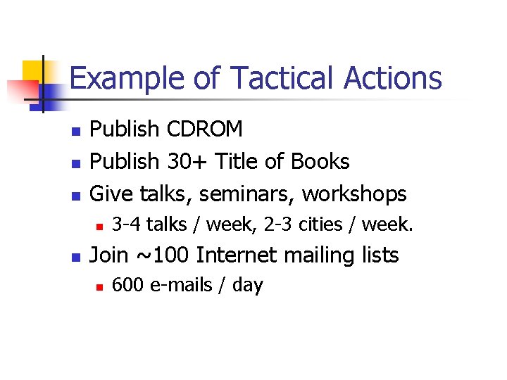 Example of Tactical Actions n n n Publish CDROM Publish 30+ Title of Books