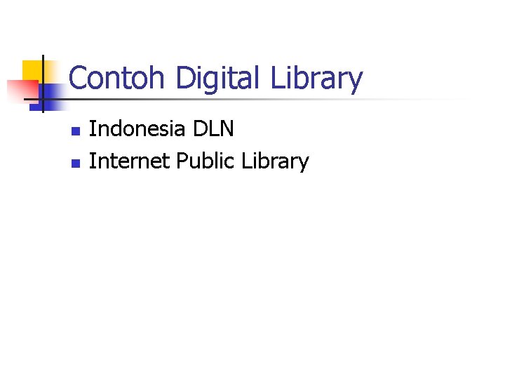 Contoh Digital Library n n Indonesia DLN Internet Public Library 