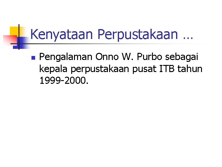 Kenyataan Perpustakaan … n Pengalaman Onno W. Purbo sebagai kepala perpustakaan pusat ITB tahun