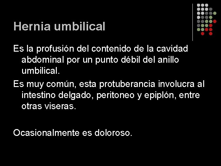 Hernia umbilical Es la profusión del contenido de la cavidad abdominal por un punto