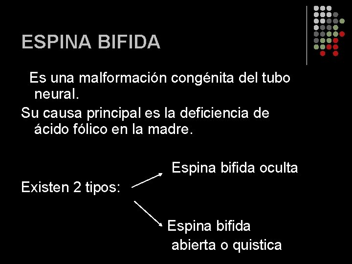 ESPINA BIFIDA Es una malformación congénita del tubo neural. Su causa principal es la