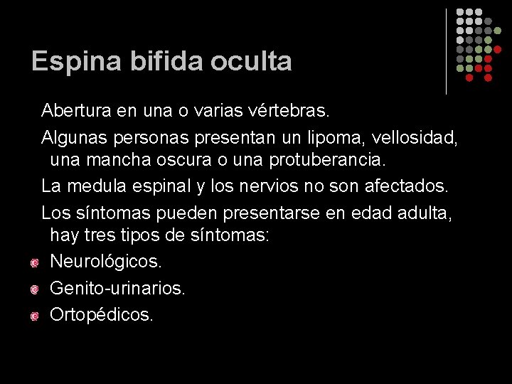 Espina bifida oculta Abertura en una o varias vértebras. Algunas personas presentan un lipoma,