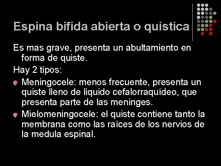 Espina bifida abierta o quistica Es mas grave, presenta un abultamiento en forma de