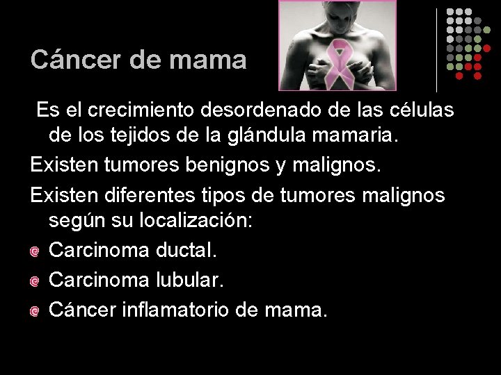 Cáncer de mama Es el crecimiento desordenado de las células de los tejidos de