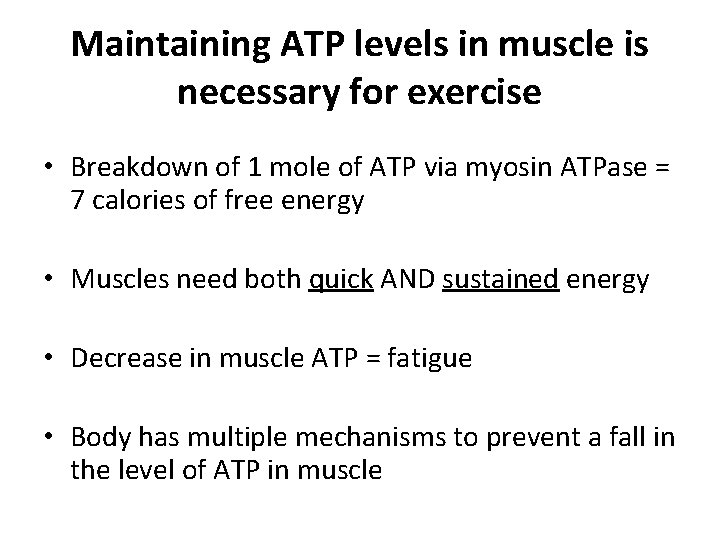 Maintaining ATP levels in muscle is necessary for exercise • Breakdown of 1 mole