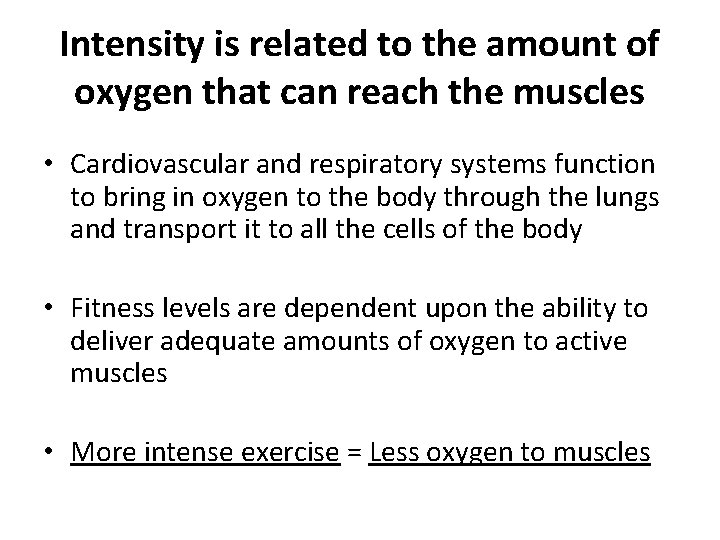 Intensity is related to the amount of oxygen that can reach the muscles •