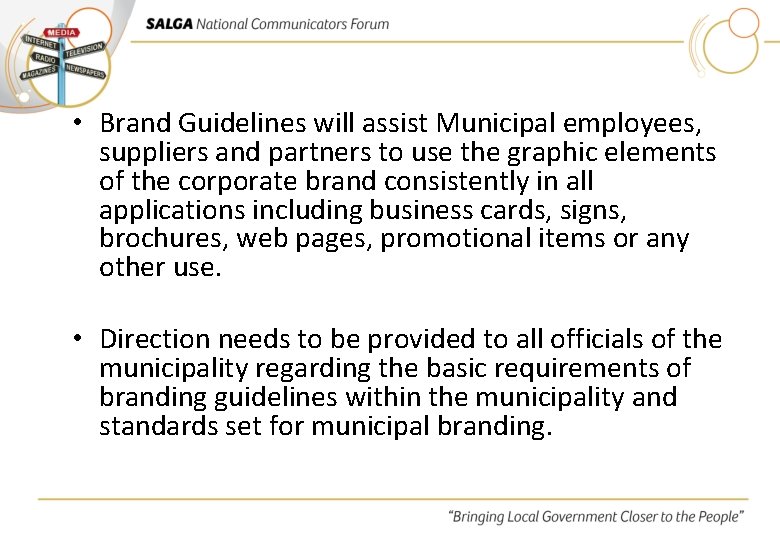 • Brand Guidelines will assist Municipal employees, suppliers and partners to use the
