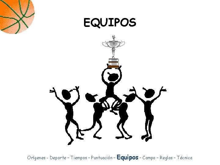 EQUIPOS Orígenes - Deporte – Tiempos – Puntuación – Equipos – Campo – Reglas EQUIPOS Orígenes - Deporte – Tiempos – Puntuación – Equipos – Campo – Reglas